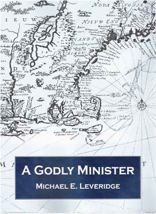 Front cover of "A Godly Minister: The Reverend William Leverich of Great Britain, New England and New York"